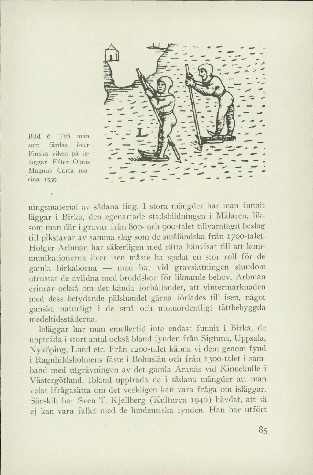 Bild 6. Två män som färdas över Finska viken på isläggar. Efter Olaus Magnus Carta marina 1539. ningsmaterial av sådana ting.