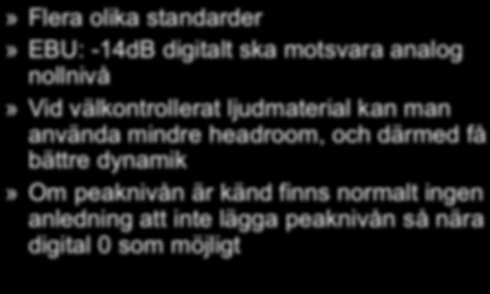 Kvantiseringsnivåerna är jämnt fördelade från första till sista, och sen tar de slut» Fuska fram headroom» Satta nollnivåer ger en säkerhetsmarginal vid inspelning och mixning, men förlust i dynamik