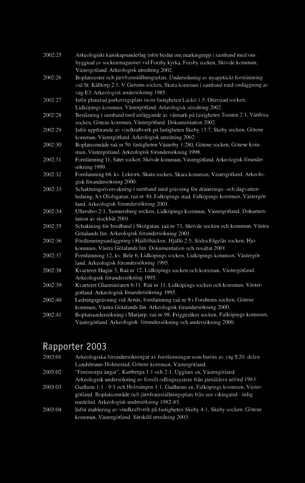 Arkeologisk undersökning 1985. 2002:27 Inför planerad parkeringsplats inom fastigheten Läckö 1:5. Otterstad socken. Lidköpings kommun, Västergötland. Arkeologisk utredning 2002.