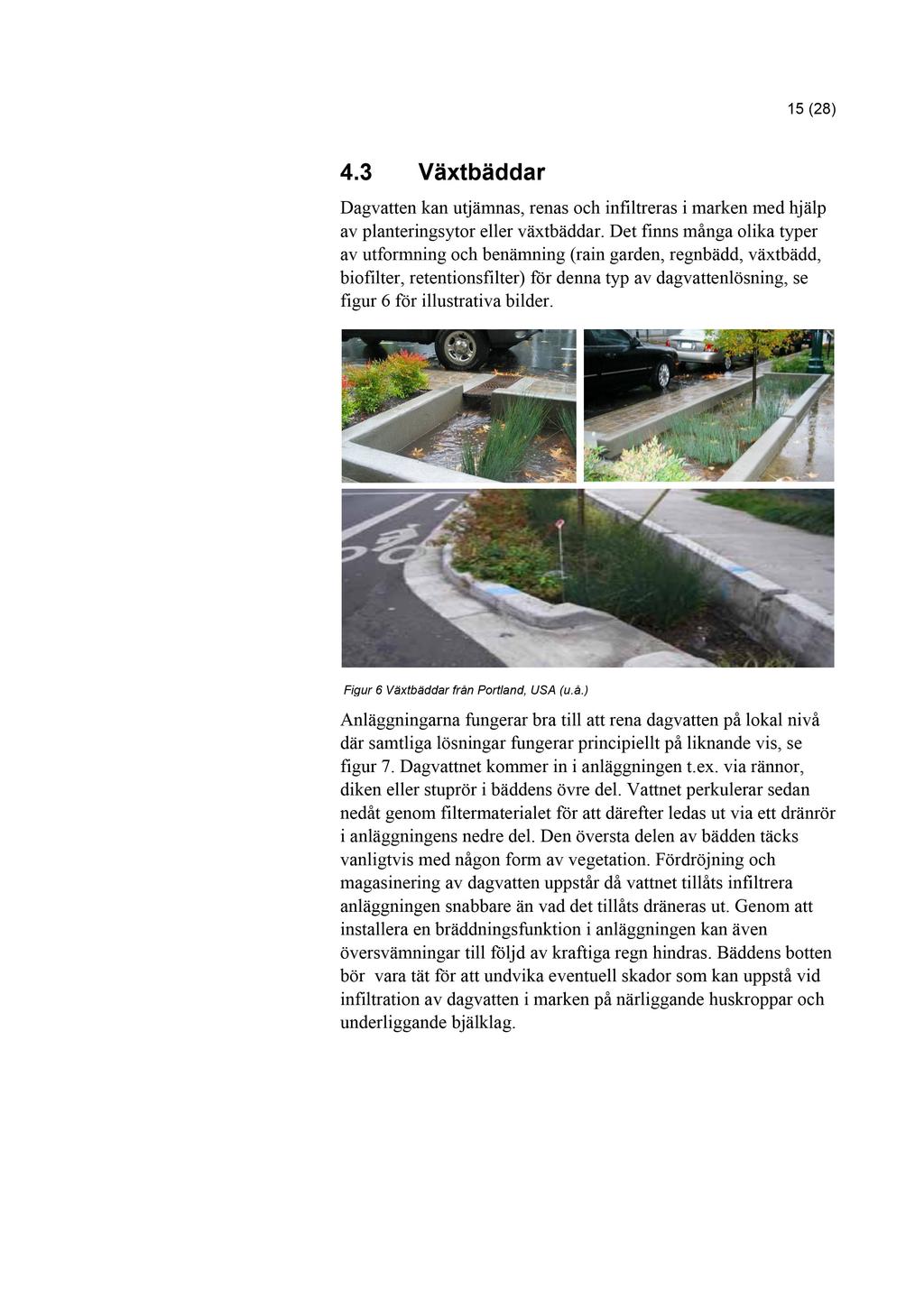 15 ( 28 ) 4.3 Växtbäddar Dagvatten kan utjämnas, renas och infiltreras i marken med hjälp av planteringsytor eller växtbäddar.