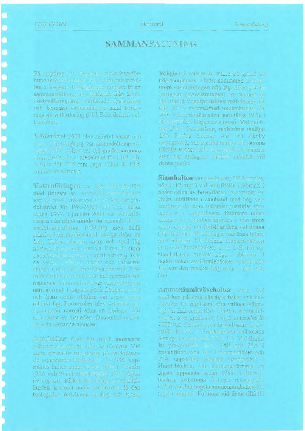 VEGEÅN 2003 ALeontroi Sammanfattning SAMMANFATTNING På uppdrag av Vegeåns vattendragsförbund utför ALeontroi AB recipientkontrollen i Vegeån.