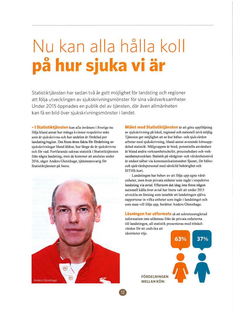u k a n a l a h å Il a koll p o J a statistiktjänsten har sedan två år gett möjlighet för landsting och regioner att följa utvecklingen av sjukskrivningsmönster för sina vårdverksamheter.