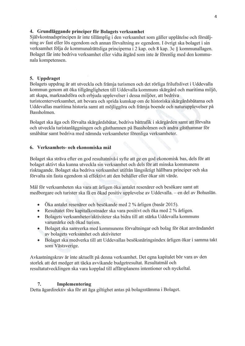 4 4. Grundläggande principer för Bolagets verksamhet Självkostnadsprincipen är inte tillämplig i den verksamhet som gäller upplåtelse och försäljning av fast eller lös egendom och annan förvaltning