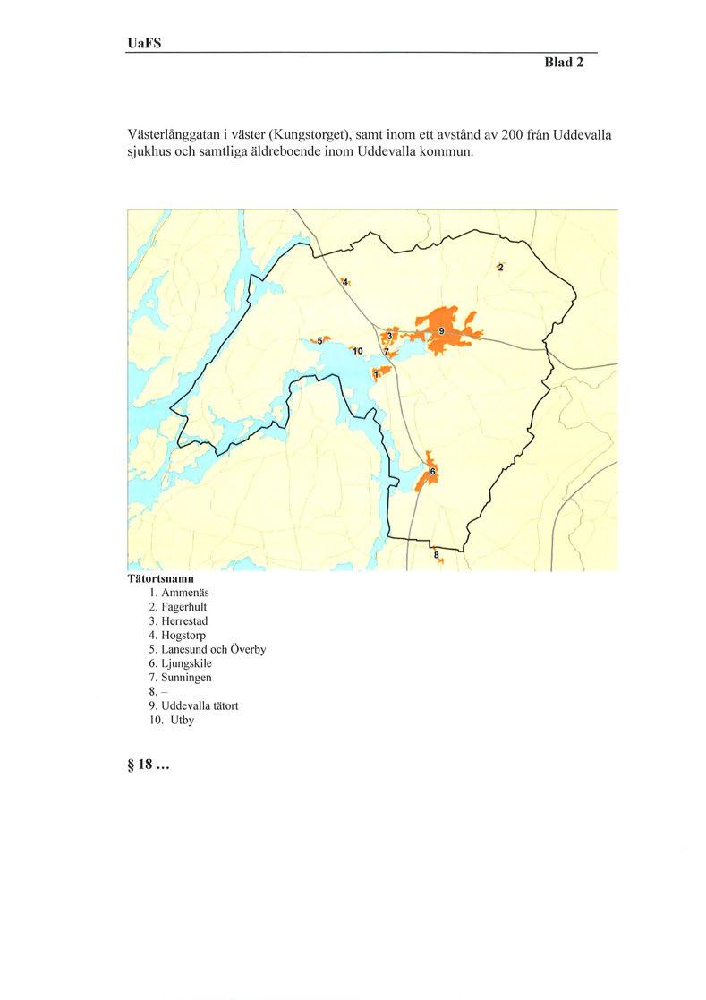 UaFS Blad 2 Västerlånggatan i väster (Kungstorget), samt inom ett avstånd av 200 från Uddevalla sjukhus och samtliga äldreboende inom Uddevalla kommun.