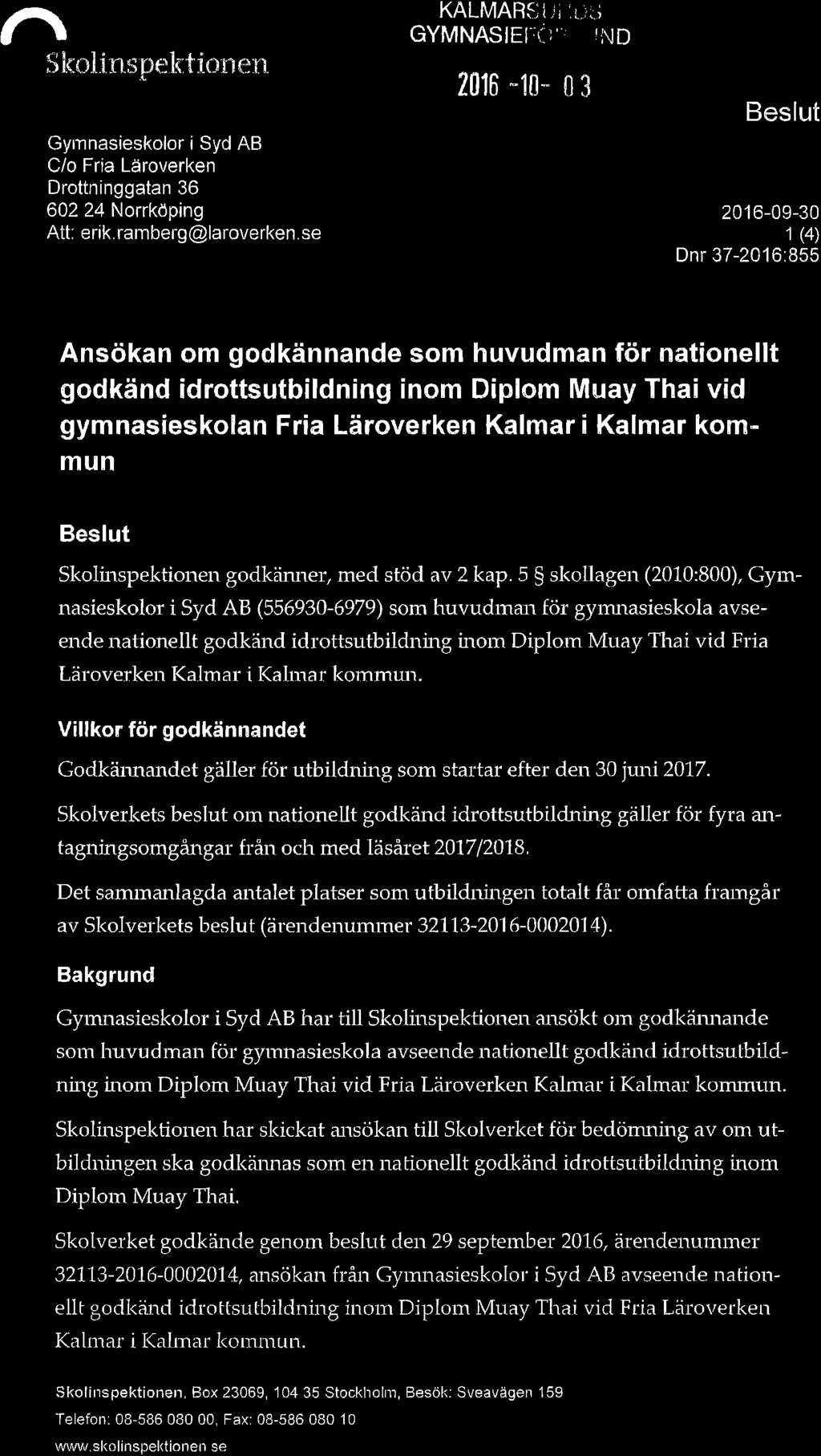 ,^l Skolinspelcti.onen Gyrnnasieskolor i Syd AB C/o Fria Läroverken Drottninggatan 36 602 24 Norrköping Att: erik. ramberg@laroverken. se KALMARSiiii ll.:"i GyMNASIEf,:(),.