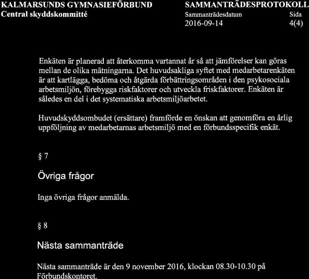 KALMARSUNDS GYMNASIEFÖRBUND Central skyddskommitté SAMMANTRADE SPROTOKOLL Sammanträdesdatum Sida 20r6-0e-14 4(4) Enkäten är planerad att återkomma vartannat år så att jämftirelser kan göras mellan de