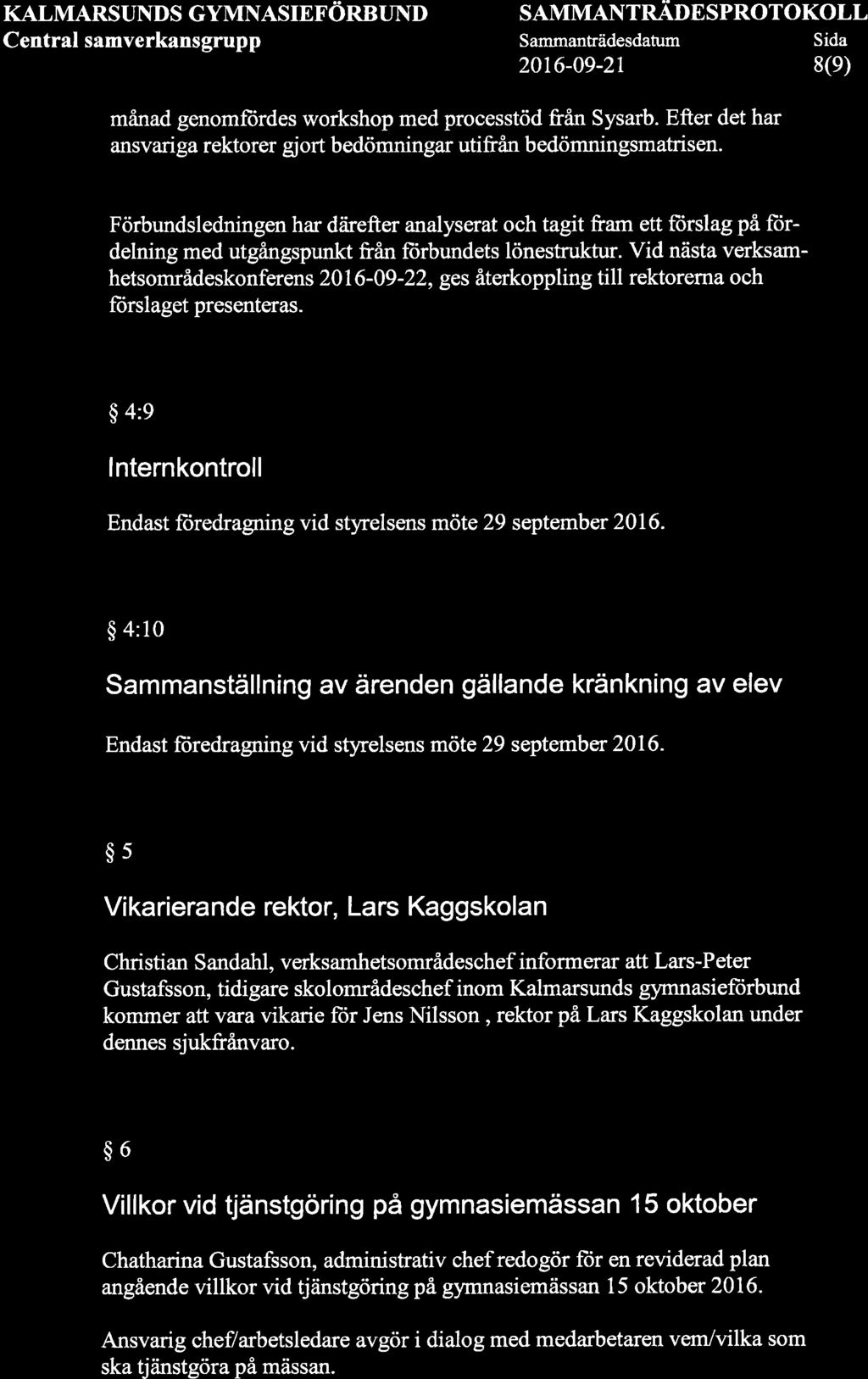 KALMARSUNDS GYMNASIEFÖRBUND Central samverkansgrupp SAMMANTRADE SPROTOKOLL Sammanträdesdatum Sida 2ot6-09-2t 8(9) månad genomftirdes workshop med processtöd fran Sysarb.