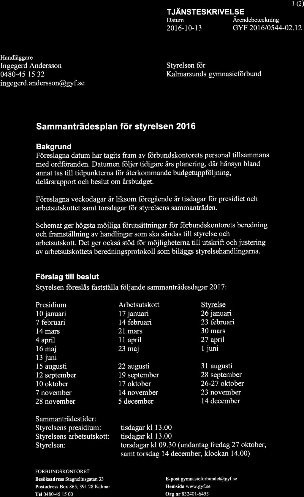 1 (2) TJÄNSTESKRIVELSE Datum Ärendebeteckning 2016-10-13 GYF 2016/0544-02.12 Handläggare Ingegerd Andersson 0480-45 1532 ingegerd. andersson@ gyf.