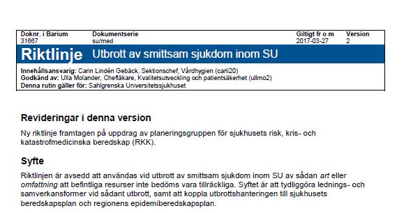 Utbrottsgrupp Chefläkare från berört område/jourhavande sjukhusdirektör (beslutande) Tjänsteman i beredskap, Tib (sammankallar och dokumenterar) Medicinskt