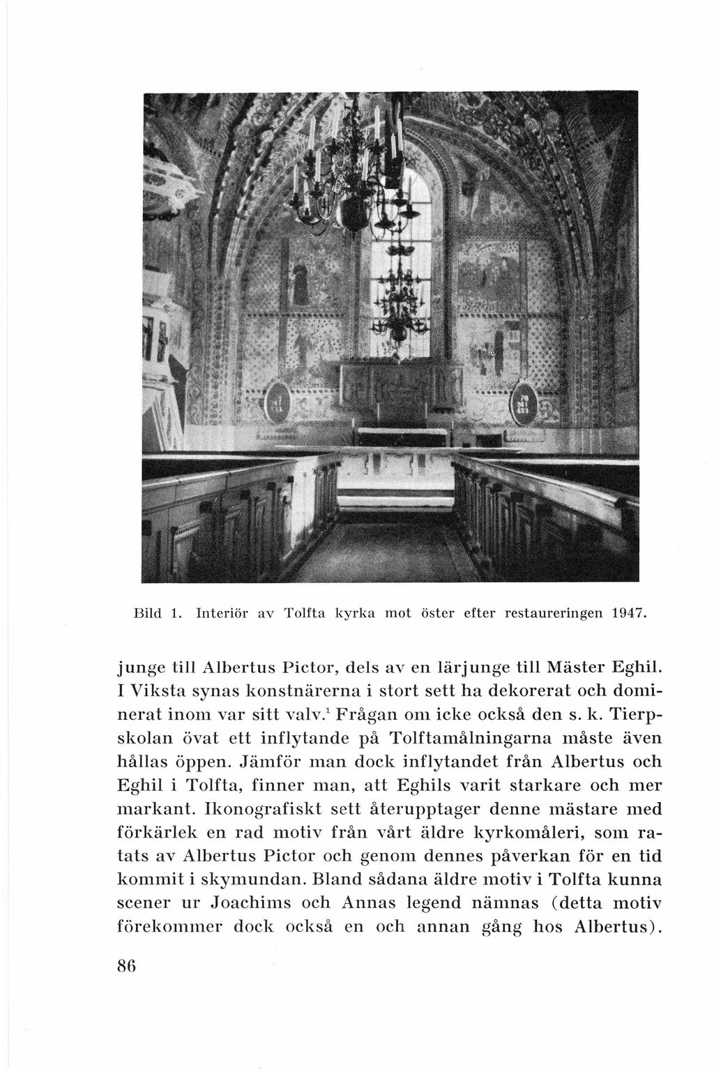 Bild 1. Interiör av Tolfta kyrka mot öster efter restaureringen 1947. j unge till Albertus Pictor, d els av en lärjunge till Mäster Eghil.