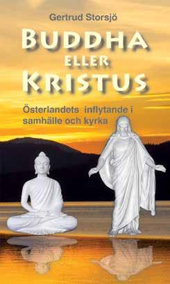 Buddha eller Kristus Österlandets inflytande i samhälle och kyrka Gertrud Storsjö Genom yoga i dess olika former och mindfulness har österlandets religioner hittat vägen in i den svenska vardagen.