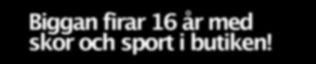 8 REPORTAGE Biggan firar 16 år med skor och sport i butiken! Idag känner sig Biggan bekväm när hon fyller på i hyllorna och exponerar butiken.