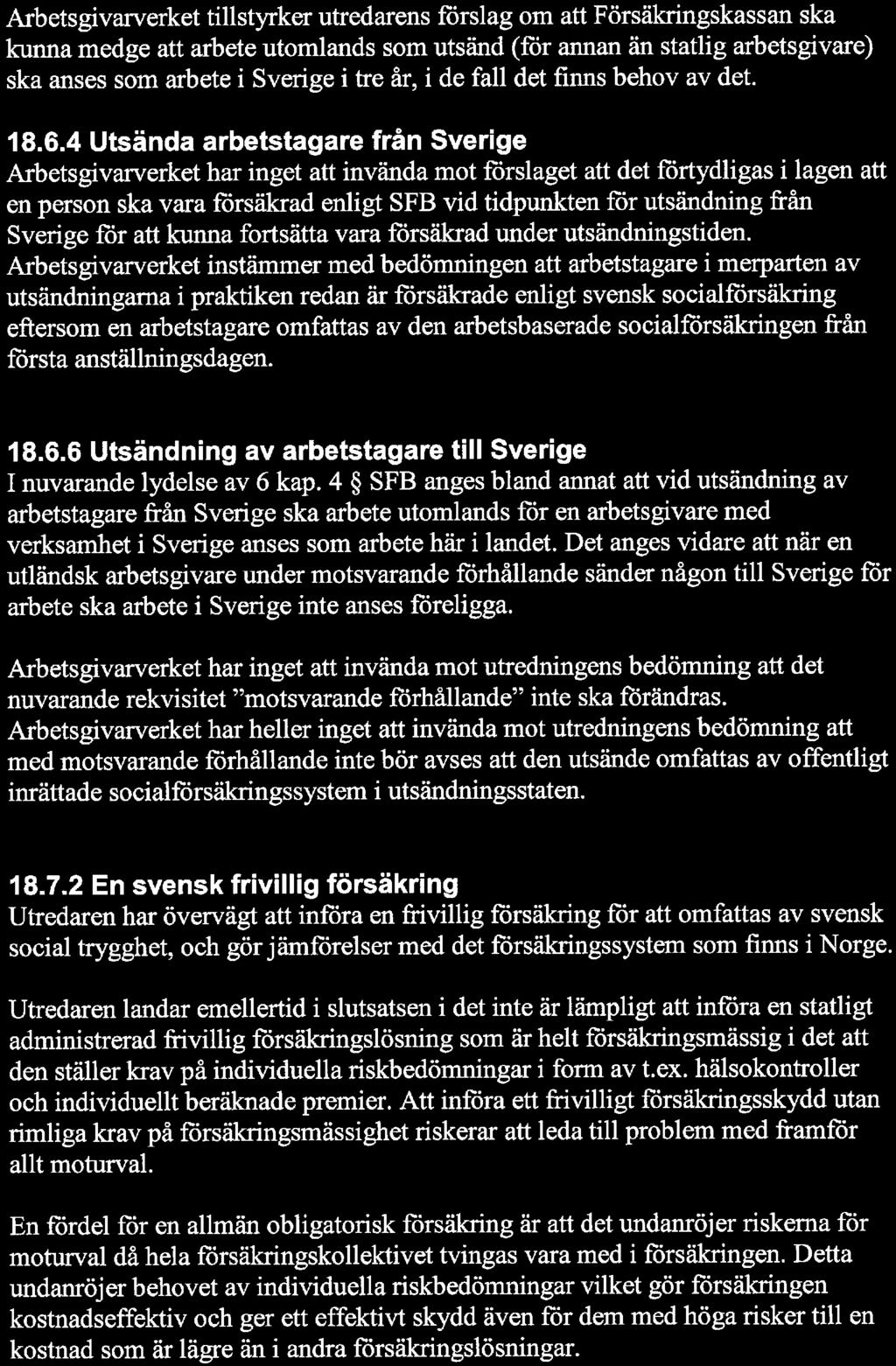 10 Arbetsgivarverket tillstyrker utredarens förslag om att Försäkringskassan ska kunna medge att arbete utomlands som utsänd (för annan än statlig arbetsgivare) ska anses som arbete i Sverige i tre