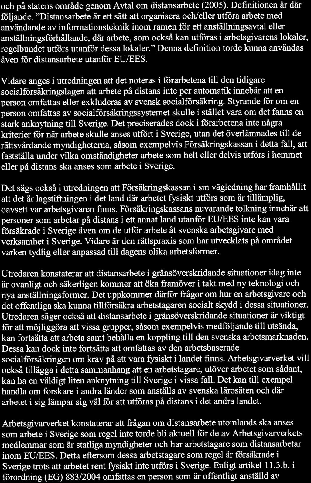 och på statens område genom Avtal om distansarbete (2005). Definitionen är där följande.
