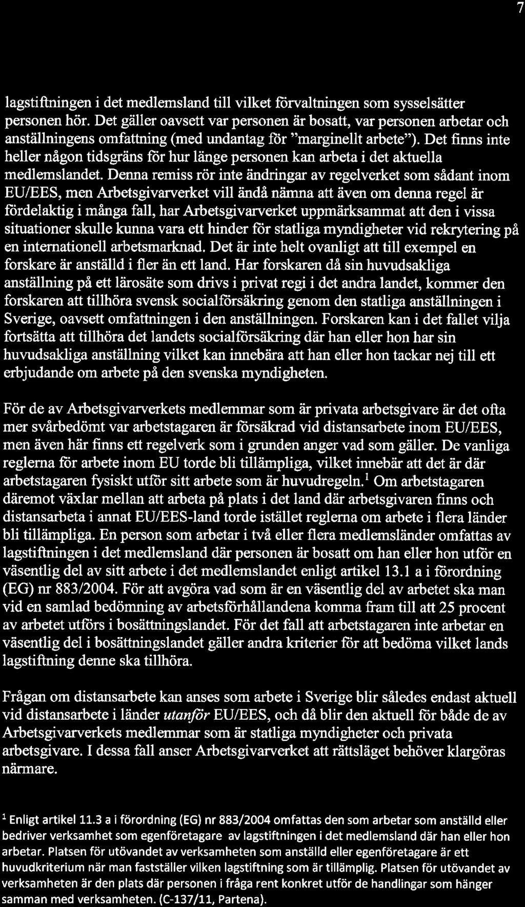 lagstiftningen i det medlemsland till vilket förvaltningen som sysselsätter personen hör.