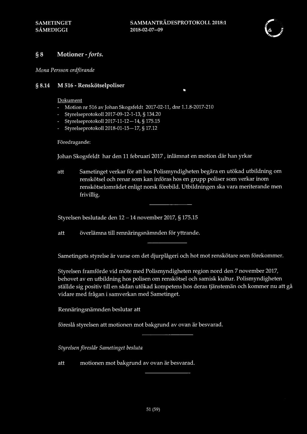 SAMMANTRÄDESPROTOKOLL 2018:1 8 Motioner -forts. Mona Persson ordförande 8.14 M 516 - Renskötselpoliser Dokument - Motion nr 516 av Johan Skogsfeldt 2017-02-11, dnr 1.1.8-2017-210 - Styrelseprotokoll2017-09-12-1-13, 134.