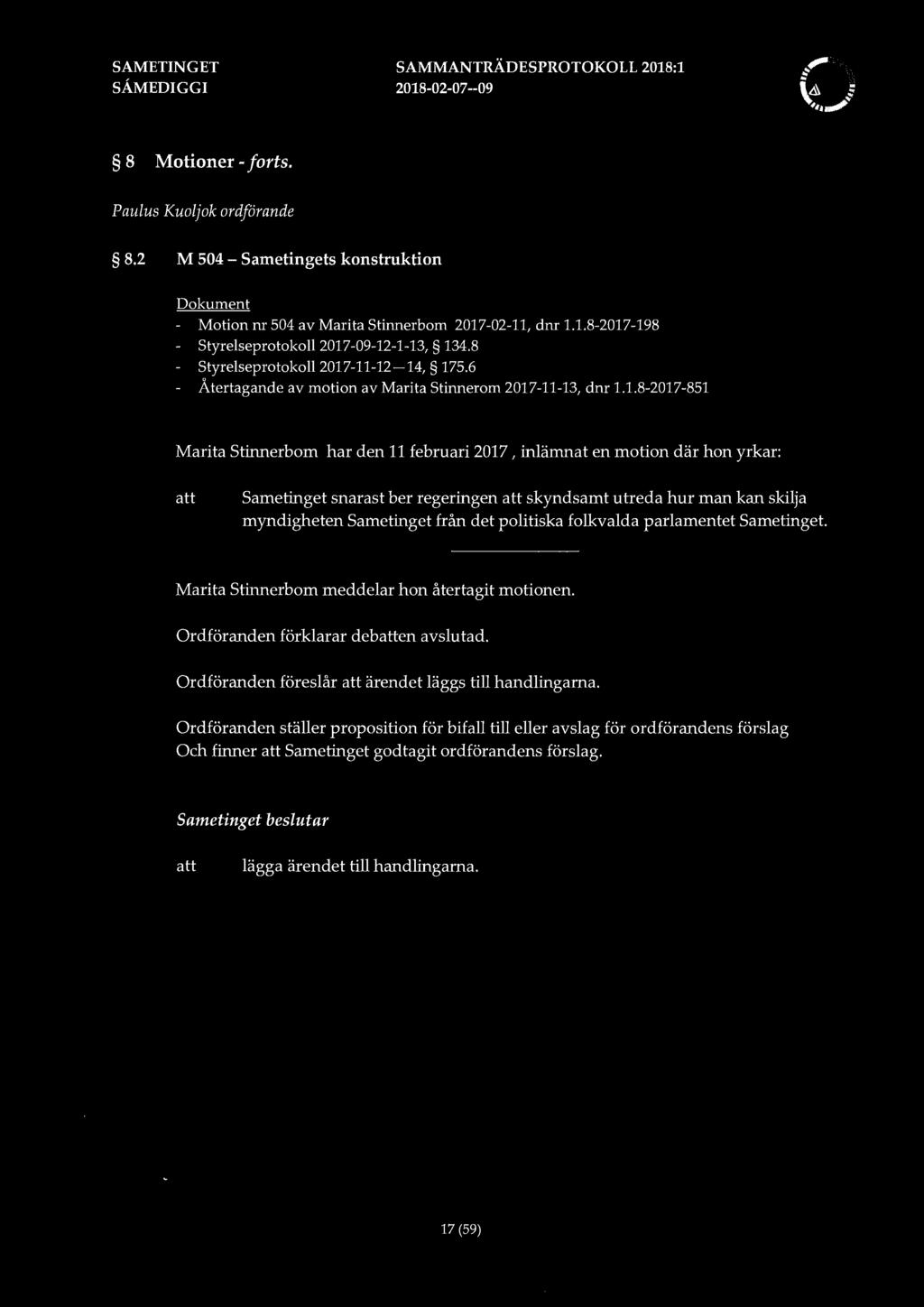 SAMMANTRÄDESPROTOKOLL 2018:1 8 Motioner -forts. Paulus Kuoljok ordförande 8.2 M 504 - Sametingets konstruktion Dokument - Motion nr 504 av Marita Stinnerbom 2017-02-11, dnr 1.1.8-2017-198 - Styrelseprotokoll2017-09-12-1-13, 134.