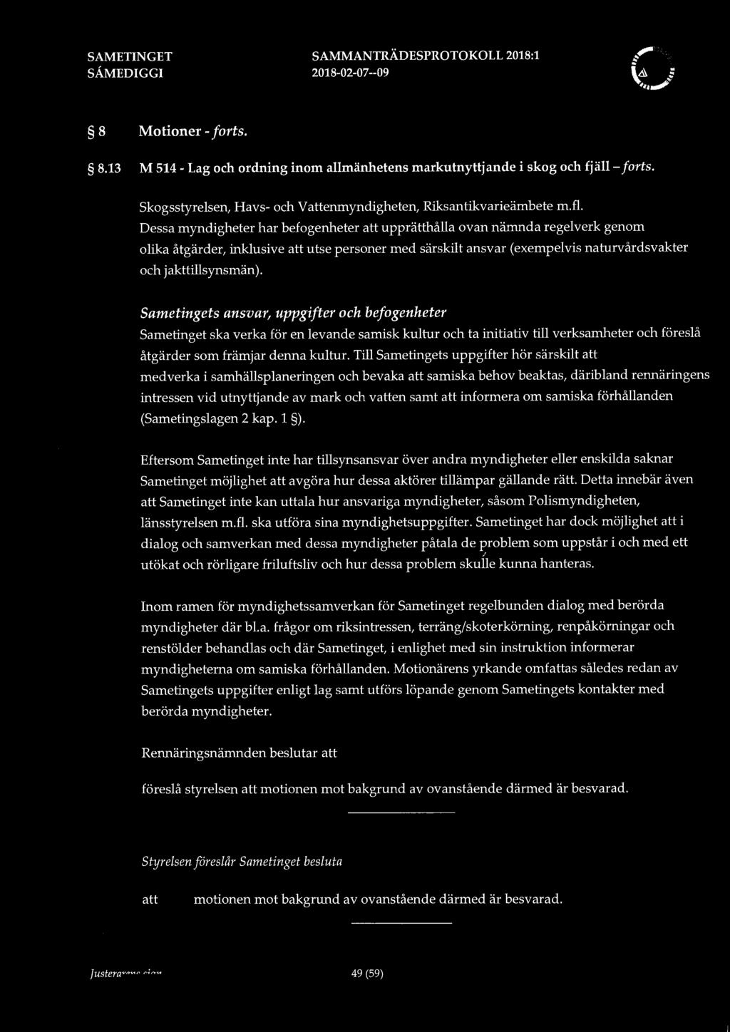 SAMMANTRÄDEsPROTOKOLL 2018:1 8 Motioner -forts. 8.13 M 514- Lag och ordning inom allmänhetens markutnyttjande i skog och fjäll- forts. skogsstyrelsen, Havs- och Venmyndigheten, Riksantikvarieämbete m.