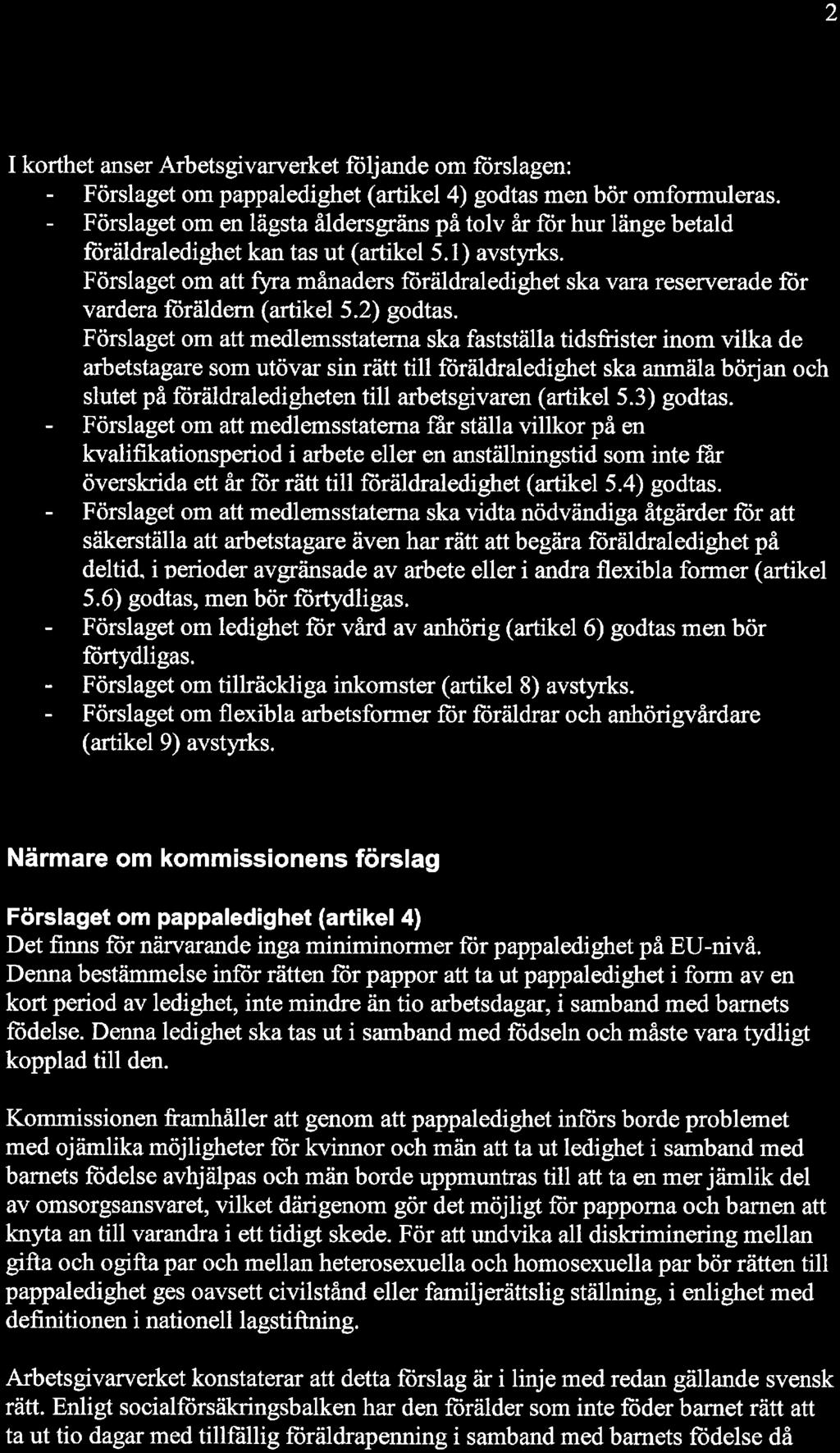 I korthet anser Arbetsgivarverket följande om förslagen: Förslaget om pappaledighet (artikel 4) godtas men bör omfonnuleras.