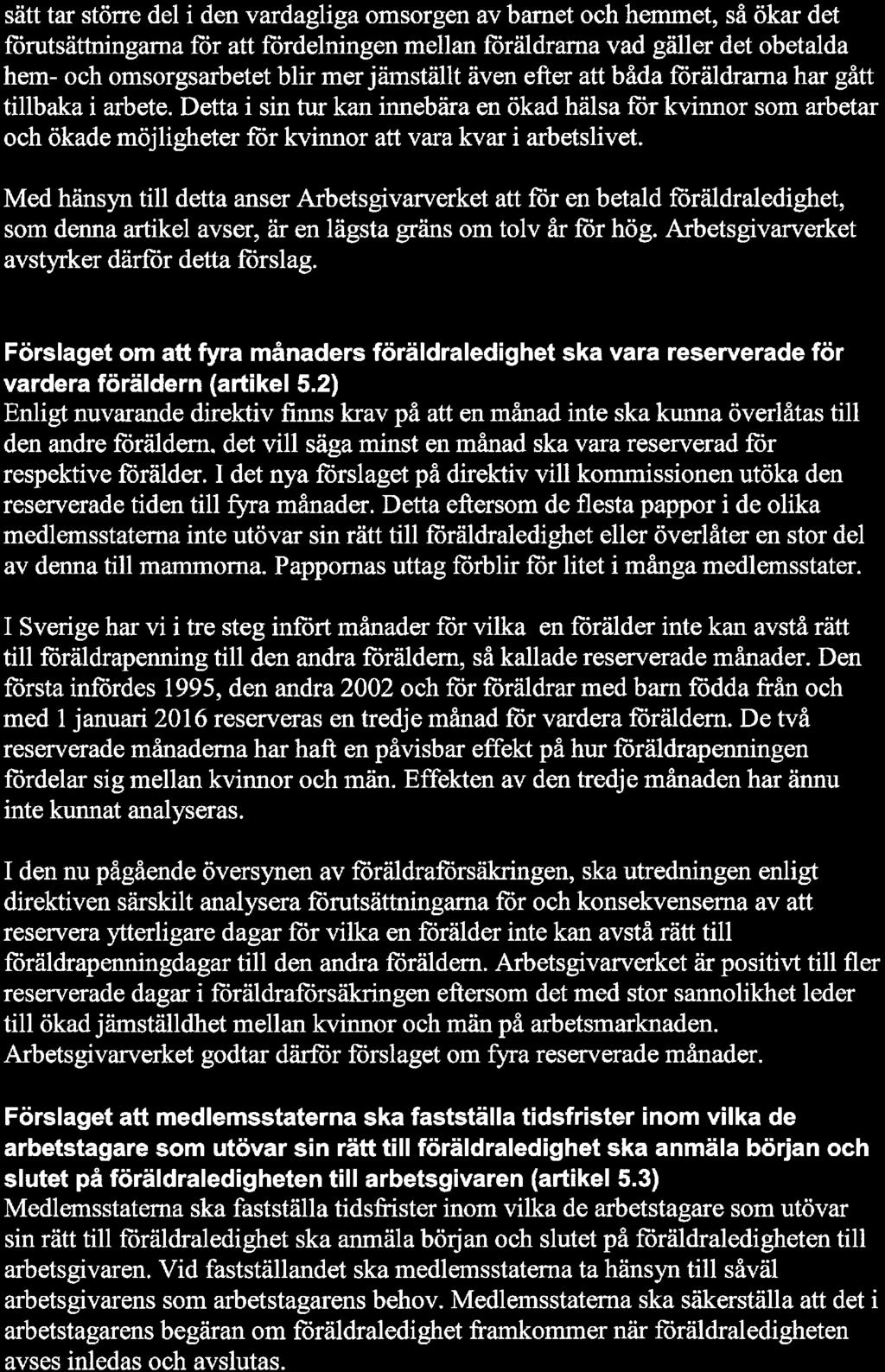 sätt tar större del i den vardagliga omsorgen av barnet och hemmet, så ökar det förutsättningarna för att fördelningen mellan föräldrarna vad gäller det obetalda hem- och omsorgsarbetet blir mer