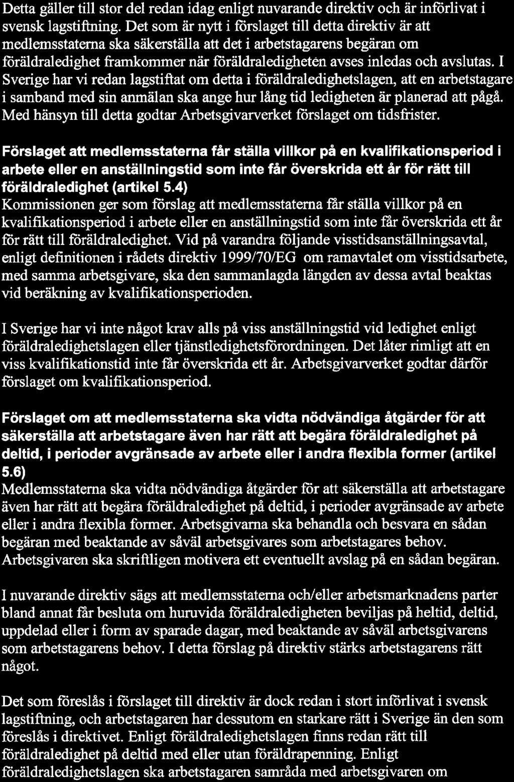 Detta gäller till stor del redan idag enligt nuvarande direktiv och är införlivat i svensk lagstiftning.