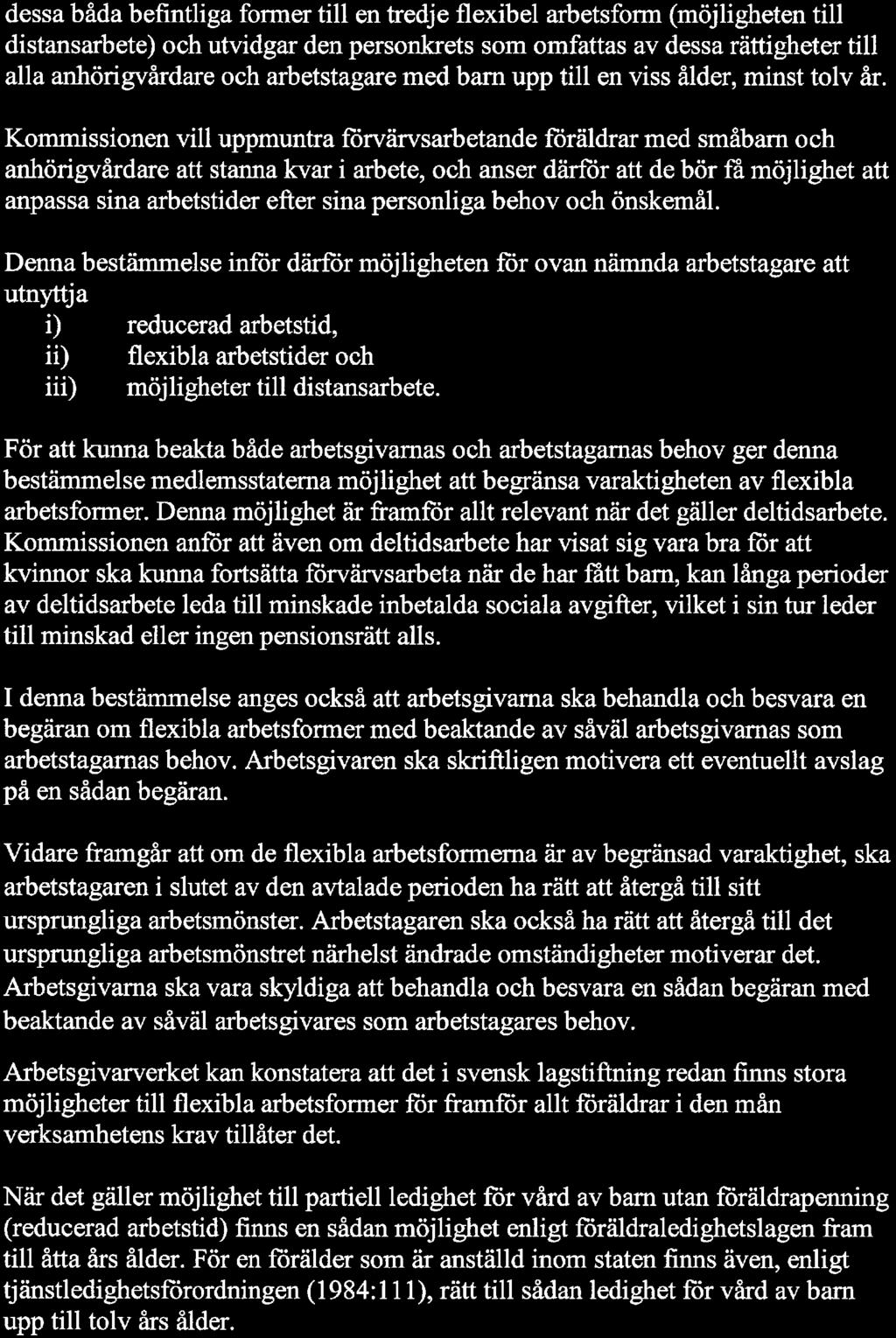 dessa båda befintliga fonner till en tredje flexibel arbetsfonn (möjligheten till distansarbete) och utvidgar den personkrets som omfattas av dessa rättigheter till alla anhörigvårdare och