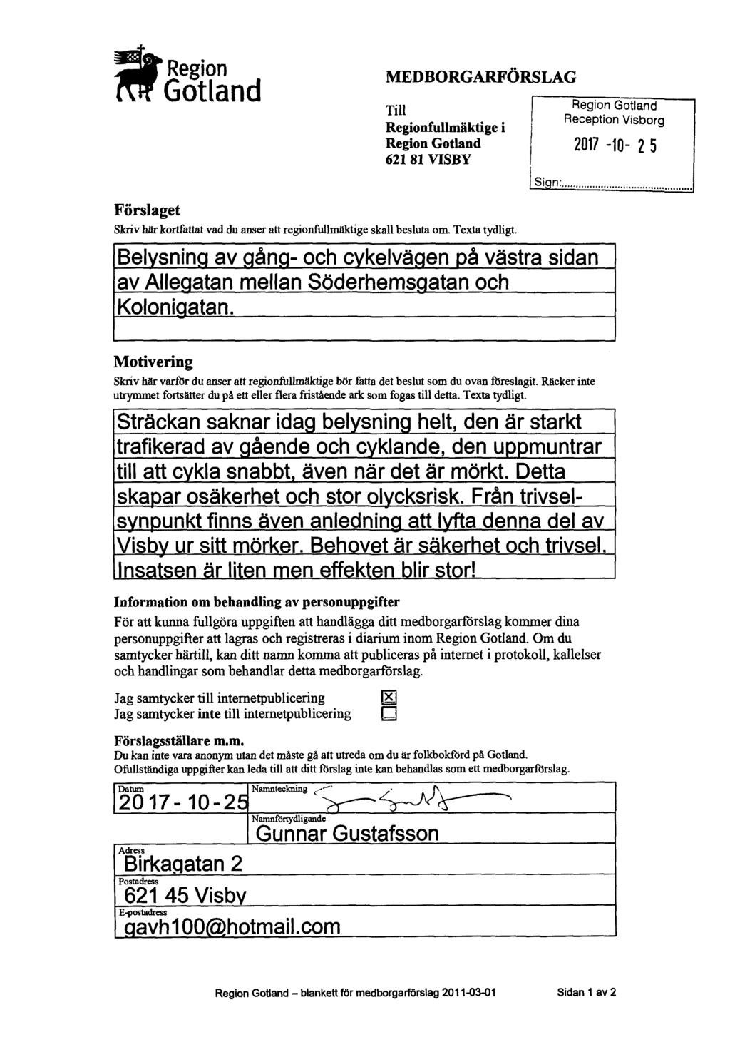 Region Gotland MEDBORGARFÖRSLAG Till Regionfullmäktige i Region Gotland 621 81 VISBY Förslaget Skriv här kortfattat vad du anser att regionfullmäktige skall besluta om. Texta tydligt. Sign:.