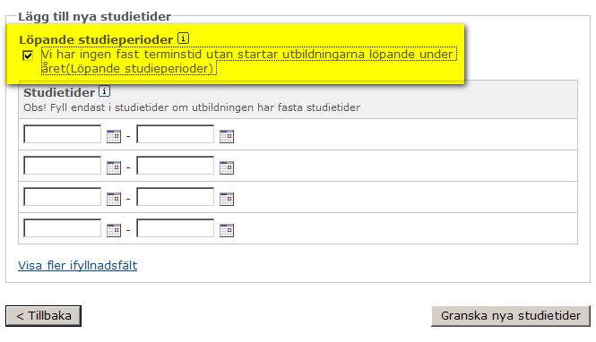 Om utbildningarna du valt startar löpande under året markerar du rutan Löpande studieperioder (du behöver inte skriva in några studietider) och trycker på