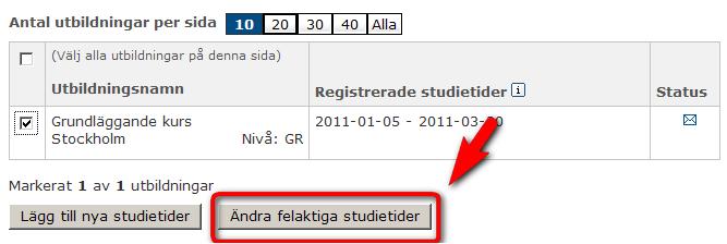 2. Tryck på knappen Ändra felaktiga studietider. Steg 4 Du får nu se studietiderna för den utbildning du har valt. 3.