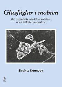 Glasfåglar i molnen På ett konkret och inspirerande sätt skildrar Birgitta Kennedy det mödosamma arbetet med att utveckla och förändra synen på barn i en vanlig svensk förskola.