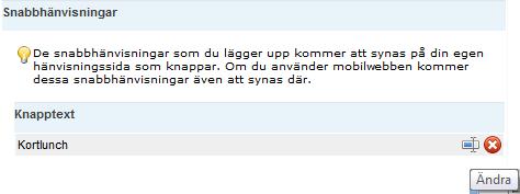 Ändra en lagrad snabbhänvisning Gör så här: 1. Klicka på till höger om den snabbhänvisningen du vill ändra. 2. Gör ändringen i formuläret och klicka på Spara.