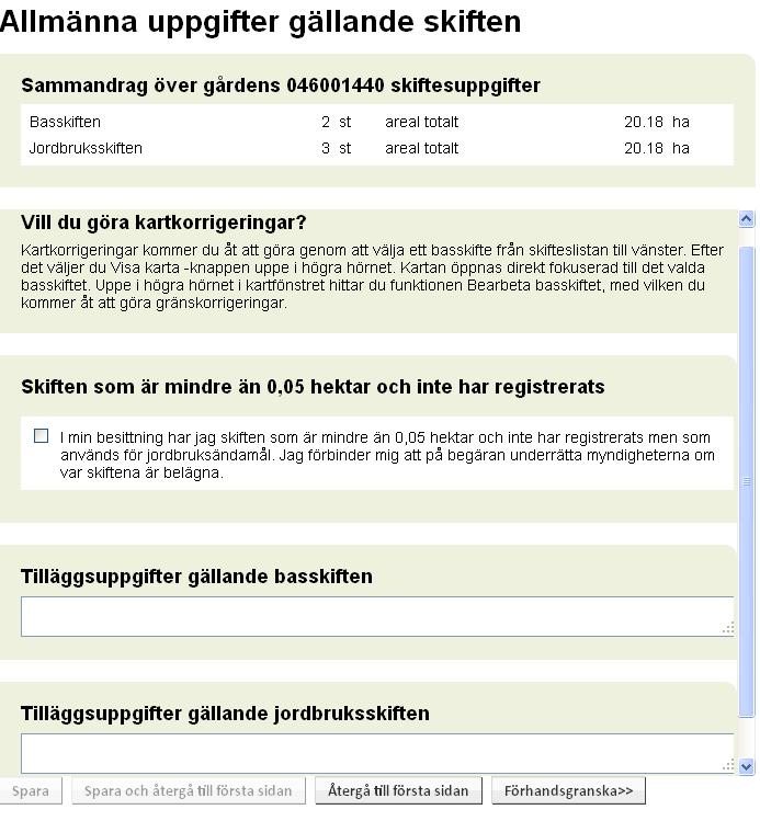 12 4.1.3 Ändringar av basskiftens besittning Du kan söka nya skiften som kommer i gårdens besittning i fönstret Skiftesuppgifter, med åtgärden Anslut nya basskiften.