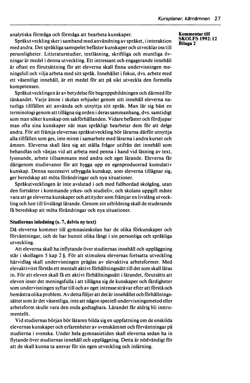 Kursplaner, kärnämnen 27 analytiska förmåga och förmåga att bearbeta kunskaper. till SKOLFS 1992* 12 Språkutveckling sker i samband med användningav språket, i interaktion gjiaga 2 med andra.