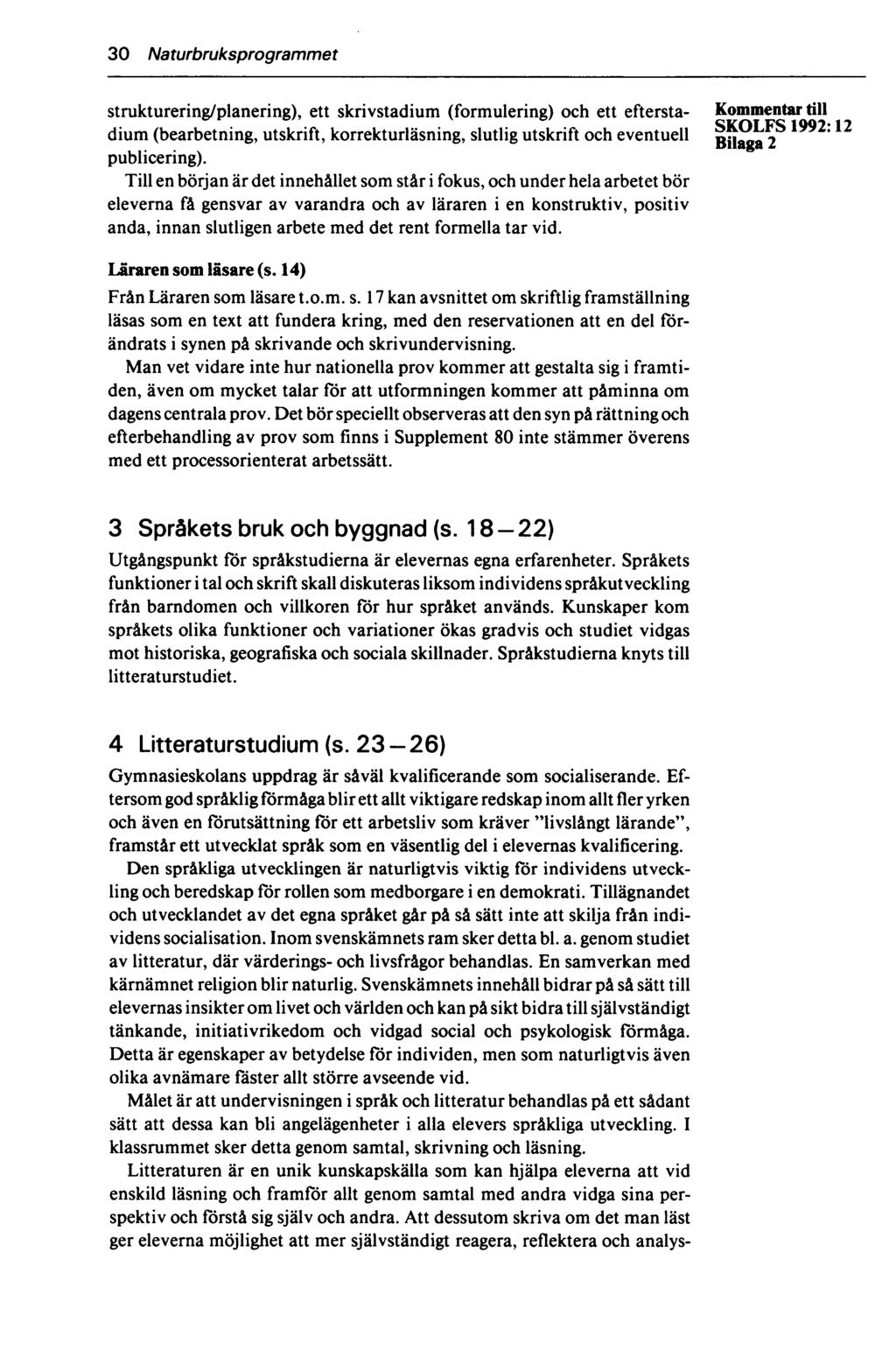 30 Naturbruksprogrammet strukturering/planering), ett skrivstadium (formulering) och ett eftersta- till SKOI FS 1992 # 12 dium (bearbetning, utskrift, korrekturläsning, slutlig utskrift och eventuell