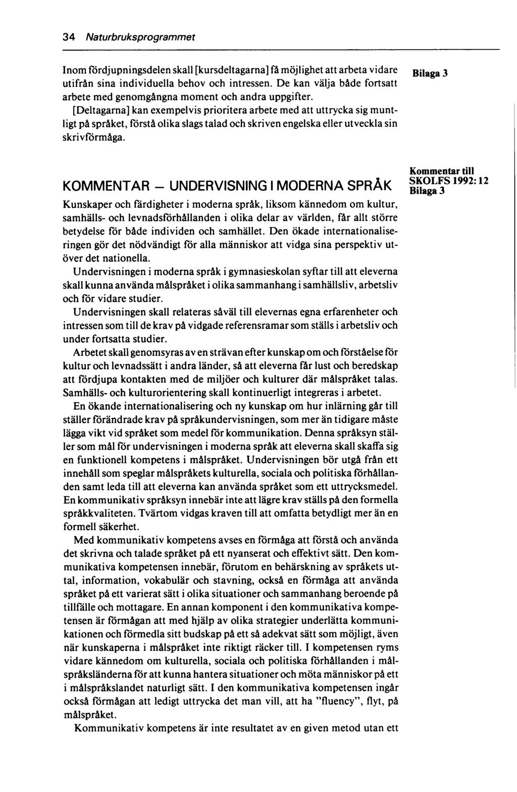 34 Naturbruksprogrammet Inom fördjupningsdelen skall [kursdeltagarna] få möjlighet att arbeta vidare Bilaga 3 utifrån sina individuella behov och intressen.