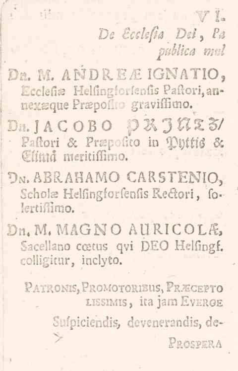 v t» Os _?c5/e^ Ds/, fti puålica nml Dit. M. ANDRE/E IGNATIO, Ecclefis Heinngforfenfis Paftori,annexsque PrspoEi i graviffimo. Bn.JAGOBO PRINTZ/ PZKori H, PrKpaNco in Pyttls sc EltUlss meritillimo.