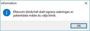 RADERA ALLA UPPGIFTER PÅ VALD PATIENT Tryck på Radera alla uppgifter på vald patient Om ingen klinik är vald visas följande dialog. Och sedan måste en klinik väljas.