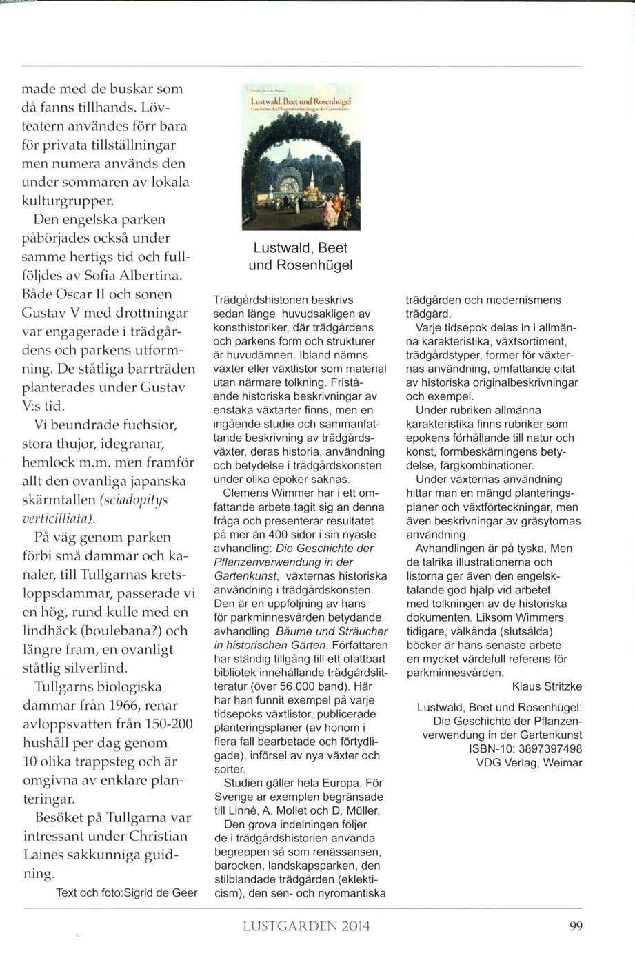 madc med de buskar som då fanns tillhands. Lövteatern användes förr bara för privata tillställningar men numera används den under sommaren av lokala kulturgrupper.