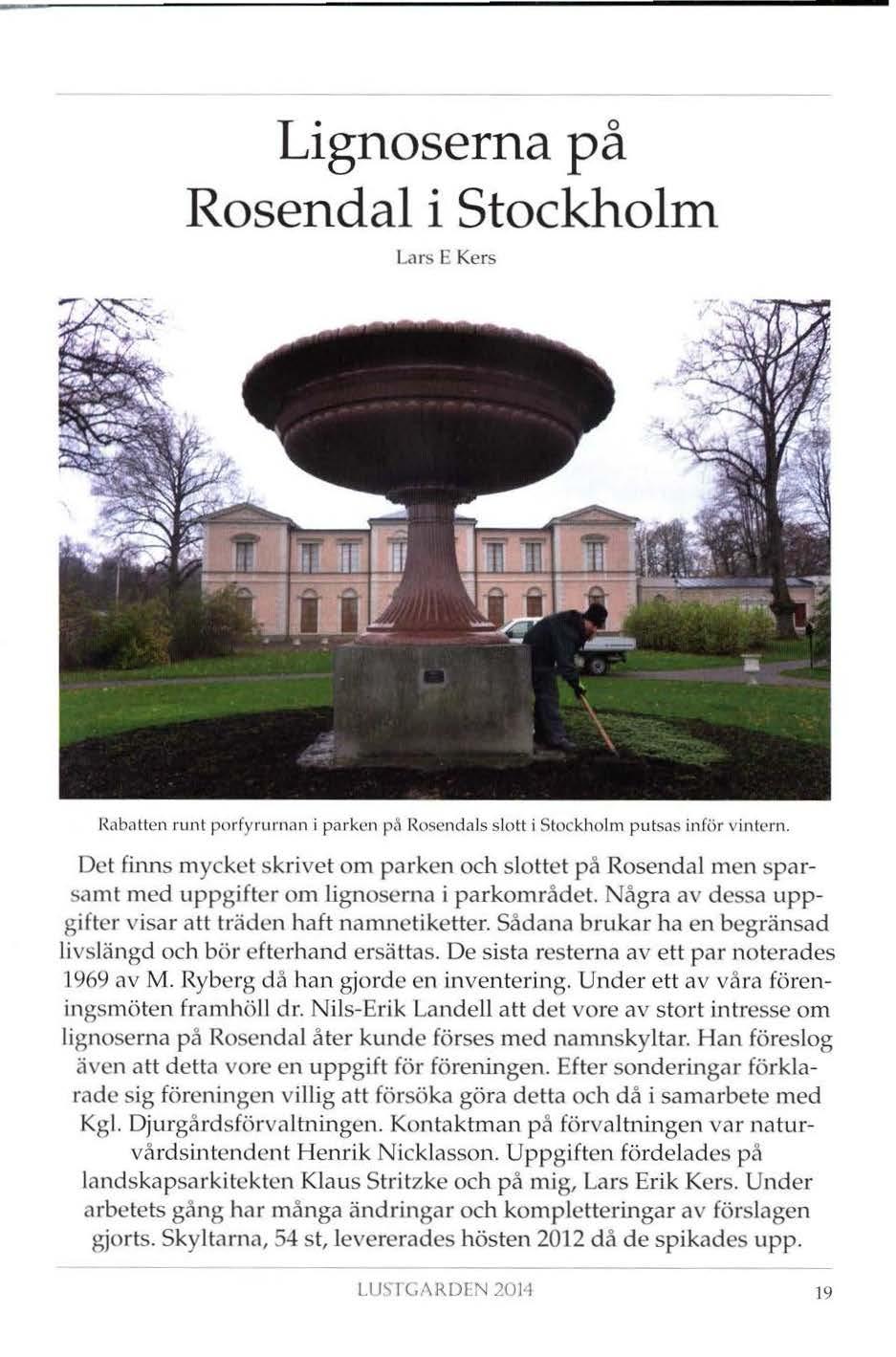 Lignoserna på Rosendal i Stockholm Lars E Kers Rabatten runt porfyrurnan i parken P'' Rosendals slott i Stockholm putsas inför vintern.