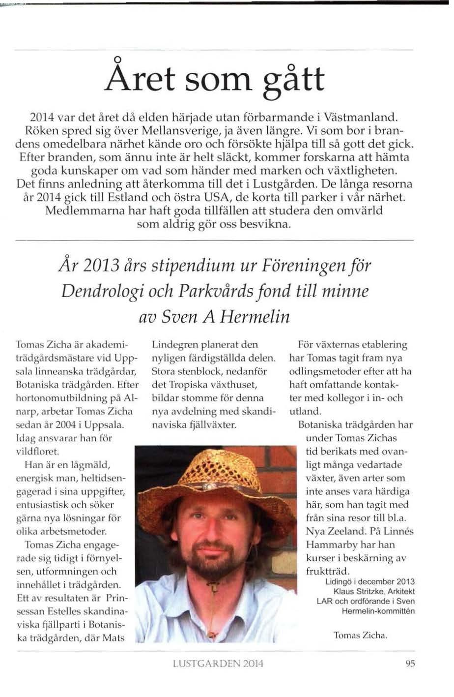--..-~~~----~~-------------------------------------------------- 0 Aret som gått 2014 var det året då elden härjade utan förbarmande i Västmanland. Röken spred sig över Mellansverige, ja även längre.