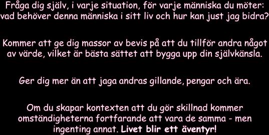 I varje möte med en annan människa har jag en möjlighet att göra skillnad för denne, att ge något av mig själv till världen.