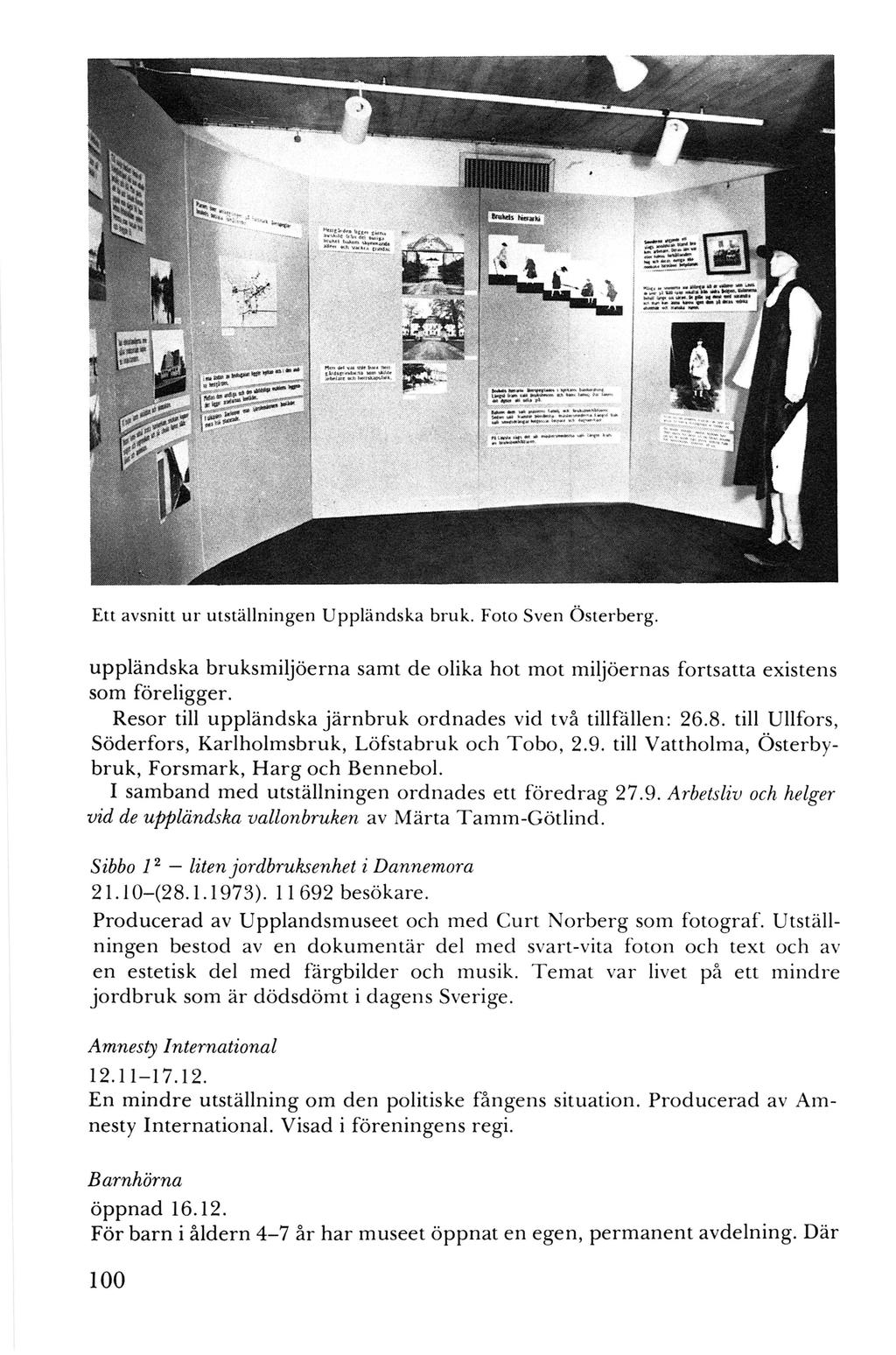 Ett avsnitt ur utställningen Uppländska bruk. Foto Sven Österberg. uppländska bruksmiljöerna samt de olika hot mot miljöernas fortsatta existens som föreligger.