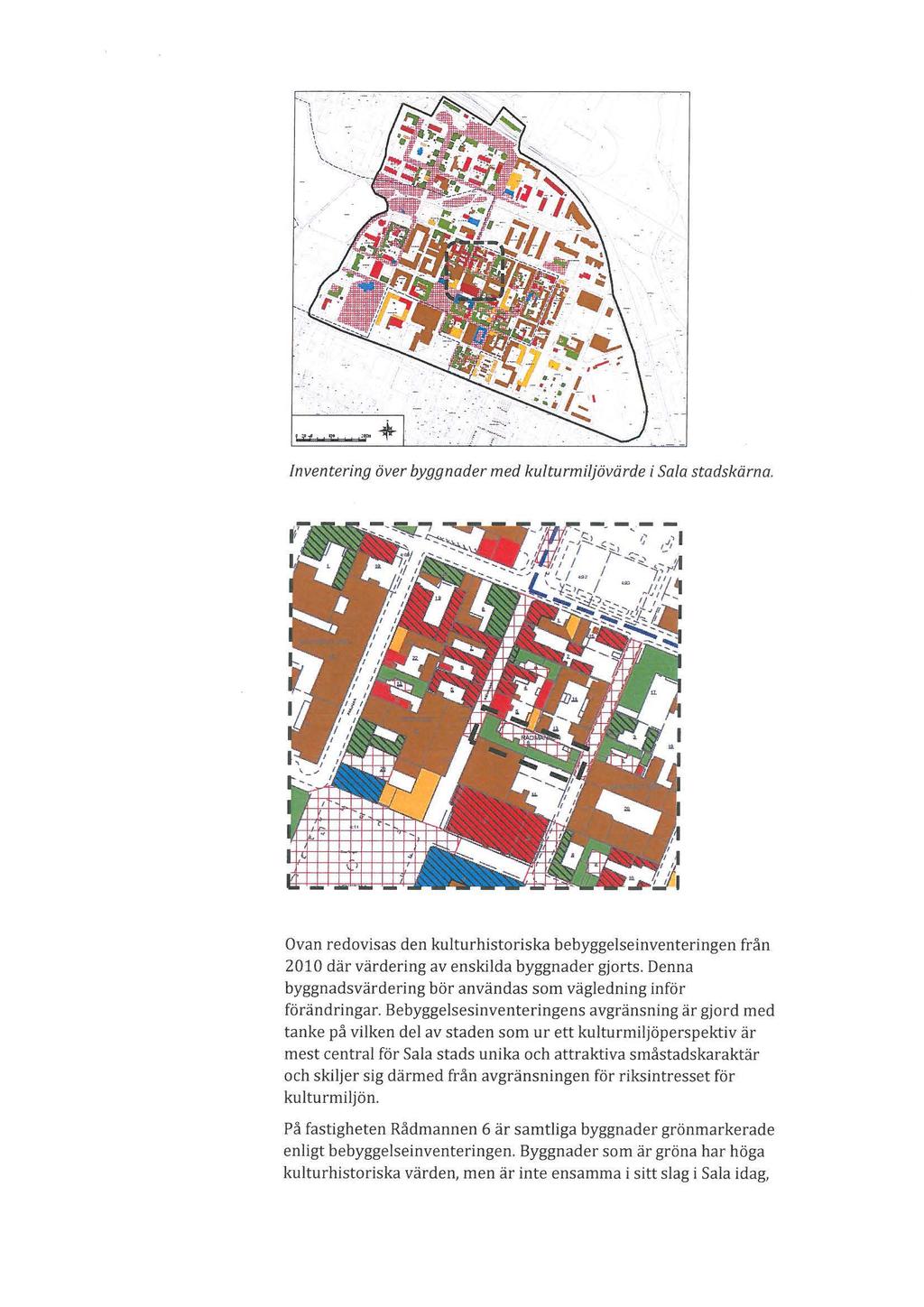 Inventering över byggnader med kuturmijövärde i Sa/a stadskärna. Ovan redovisas den kuturhistoriska bebyggeseinventeringen från 2010 där värdering av enskida byggnader gjorts.
