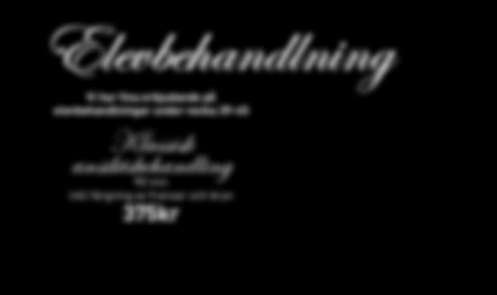 Elevbehandlning Vi har fina erbjudande på elevbehandlningar under vecka 39-45 Klassisk ansiktsbehandling 90 min inkl färgning av fransar och bryn 375kr Spamassage 295kr Pedikyr 295kr Rååvägen 35 B