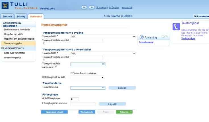 13 Transportuppgifter TRANSPORTUPPGIFTER Uppgifterna om transport av varor anges på sidan Transportuppgifter.