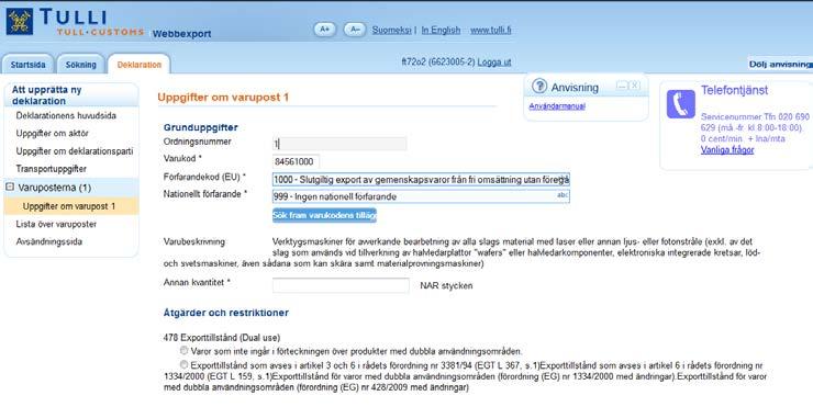 14 Uppgifter om varupost UPPGIFTER OM VARUPOST I uppgifterna om varupost anges uppgifter som gäller en enda varupost (varukod).