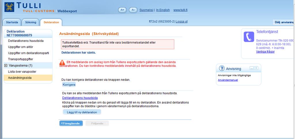 21 Avsändningssida, Tullens exportsystem meddelar om fel AVSÄNDNINGSSIDA (IDENTIFIERAD ANVÄNDARE) Om deklarationen innehåller fel så informerar Webbexportprogrammet användaren om avslaget och visar