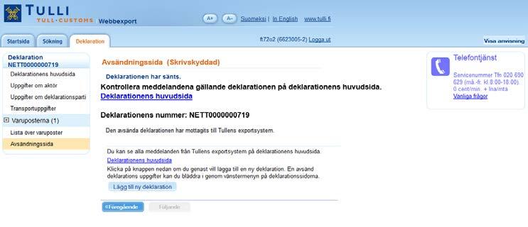 22 Avsändningssida, deklarationen har tagits emot i Tullens exportsystem AVSÄNDNINGSSIDA (IDENTIFIERAD ANVÄNDARE) Om mottagandet av en deklaration lyckas i Tullens