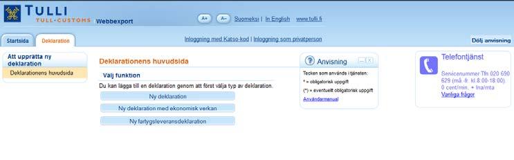 8 Deklarationens huvudsida (oidentifierad användare) DEKLARATIONENS HUVUDSIDA (OIDENTIFIERAD ANVÄNDARE) På deklarationens huvudsida kan användaren välja typen av ny deklaration.