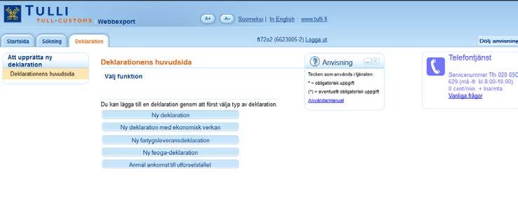 9 Deklarationens huvudsida (identifierad användare) DEKLARATIONENS HUVUDSIDA (IDENTIFIERAD ANVÄNDARE) På deklarationens huvudsida kan användaren välja typen av ny deklaration.
